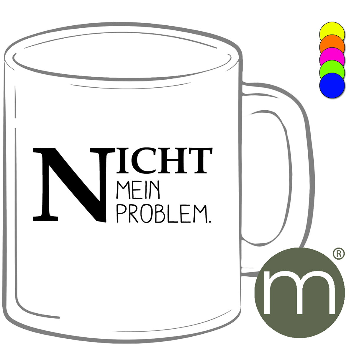 Tasse Neon #12237 - nicht mein Problem.