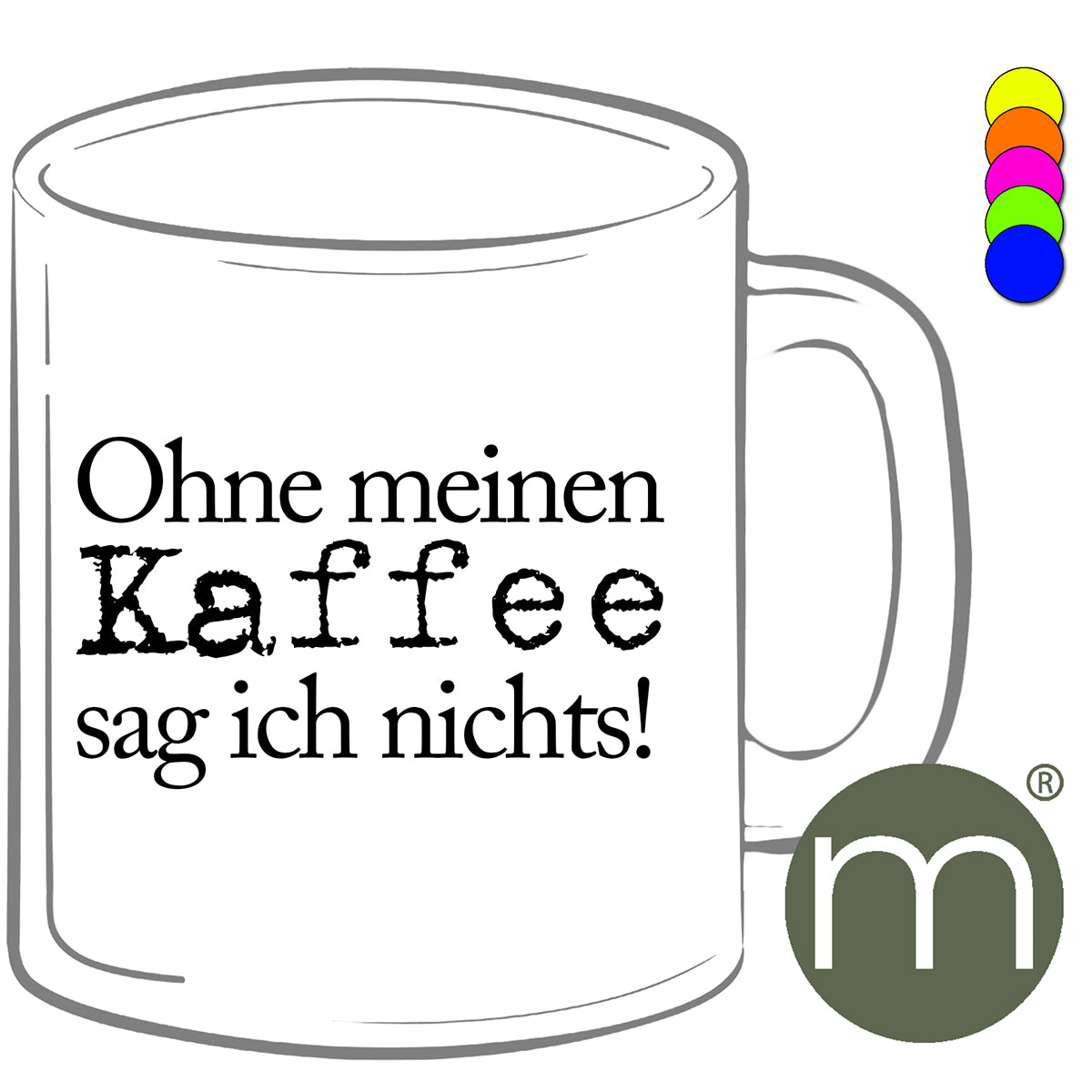 Tasse Neon #12251 - Ohne meinen Kaffee...