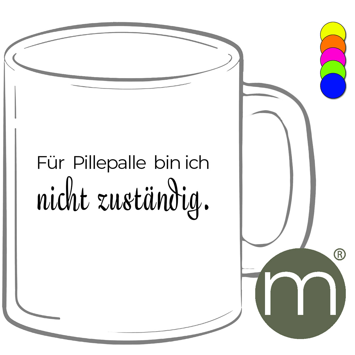 Tasse Neon #12252 - Für Pillepalle bin ich nicht zuständig.