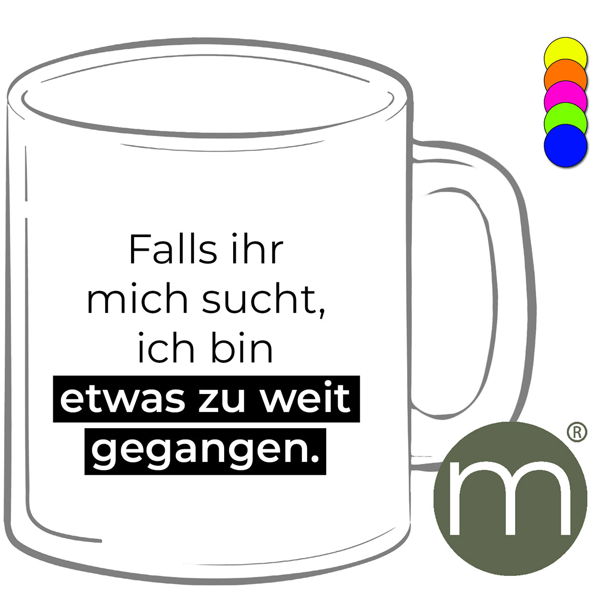 Tasse Neon #12254 - Falls ihr mich sucht...