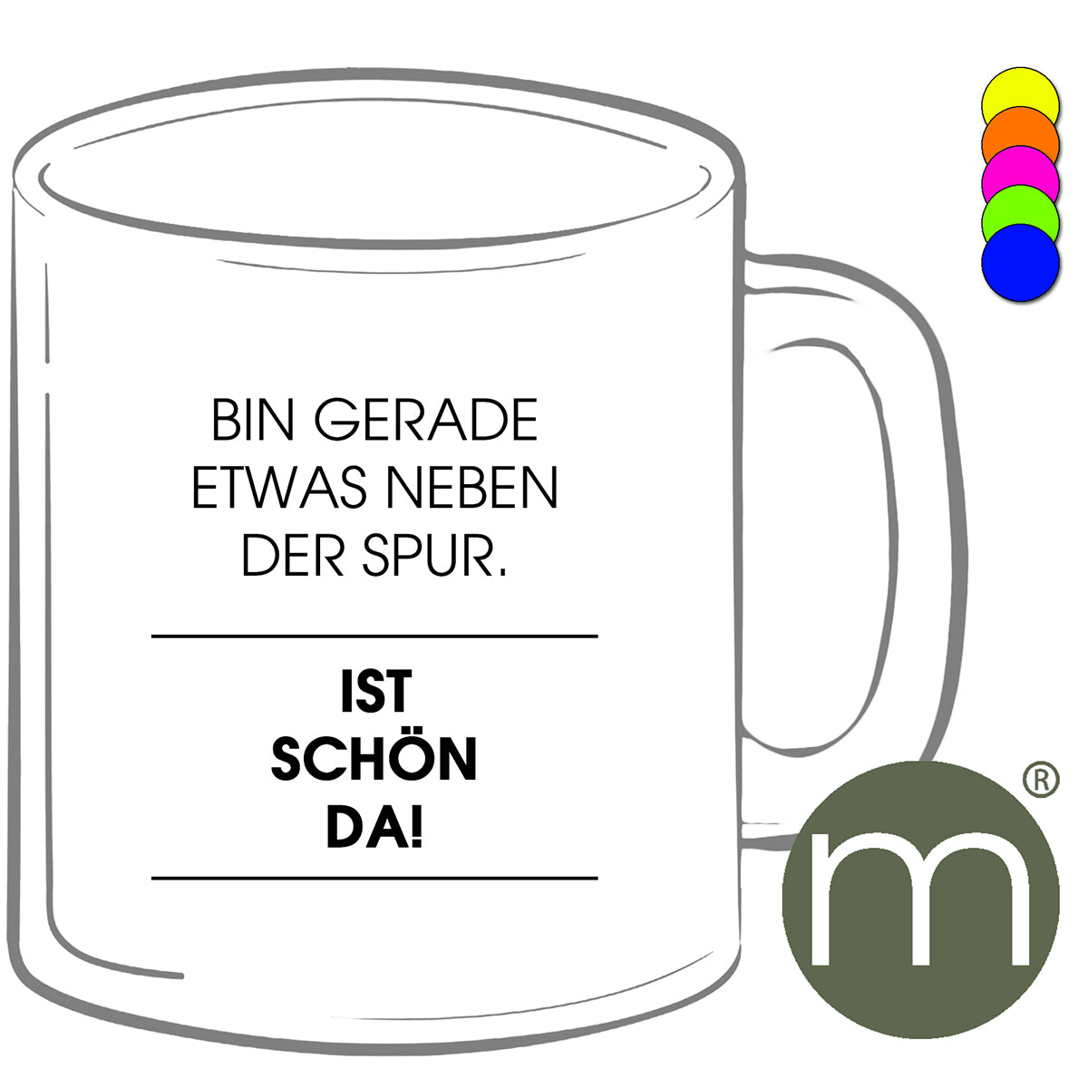 Tasse Neon #12272 - Bin gerde etwas neben der Spur...