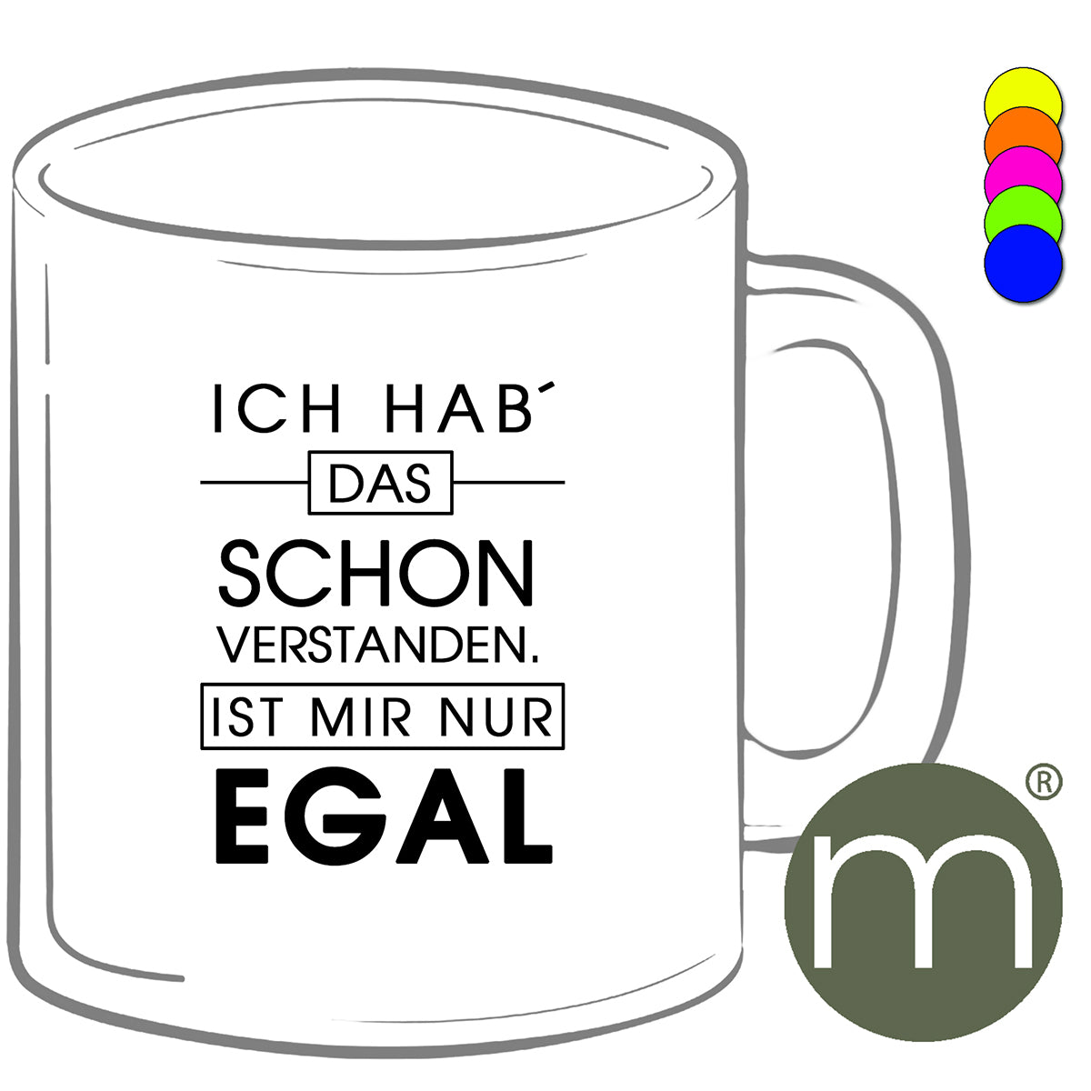 Tasse Neon #12273 - Ich hab` dass schon verstanden. Ist mir nur egal
