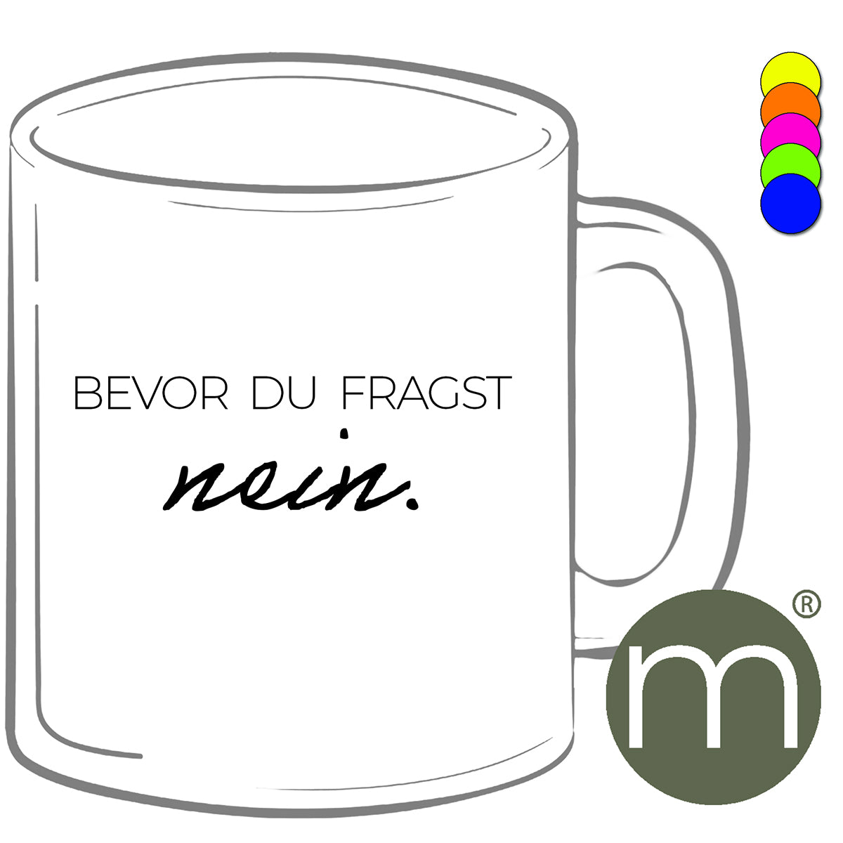 Tasse Neon #12276 - Bevor du Fragst nein.