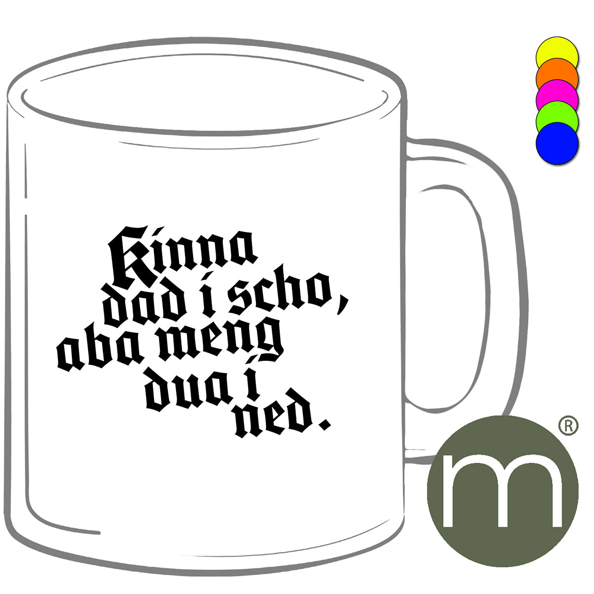 Tasse Neon #12401 - kinna dad i scho, aba meng dua i ned
