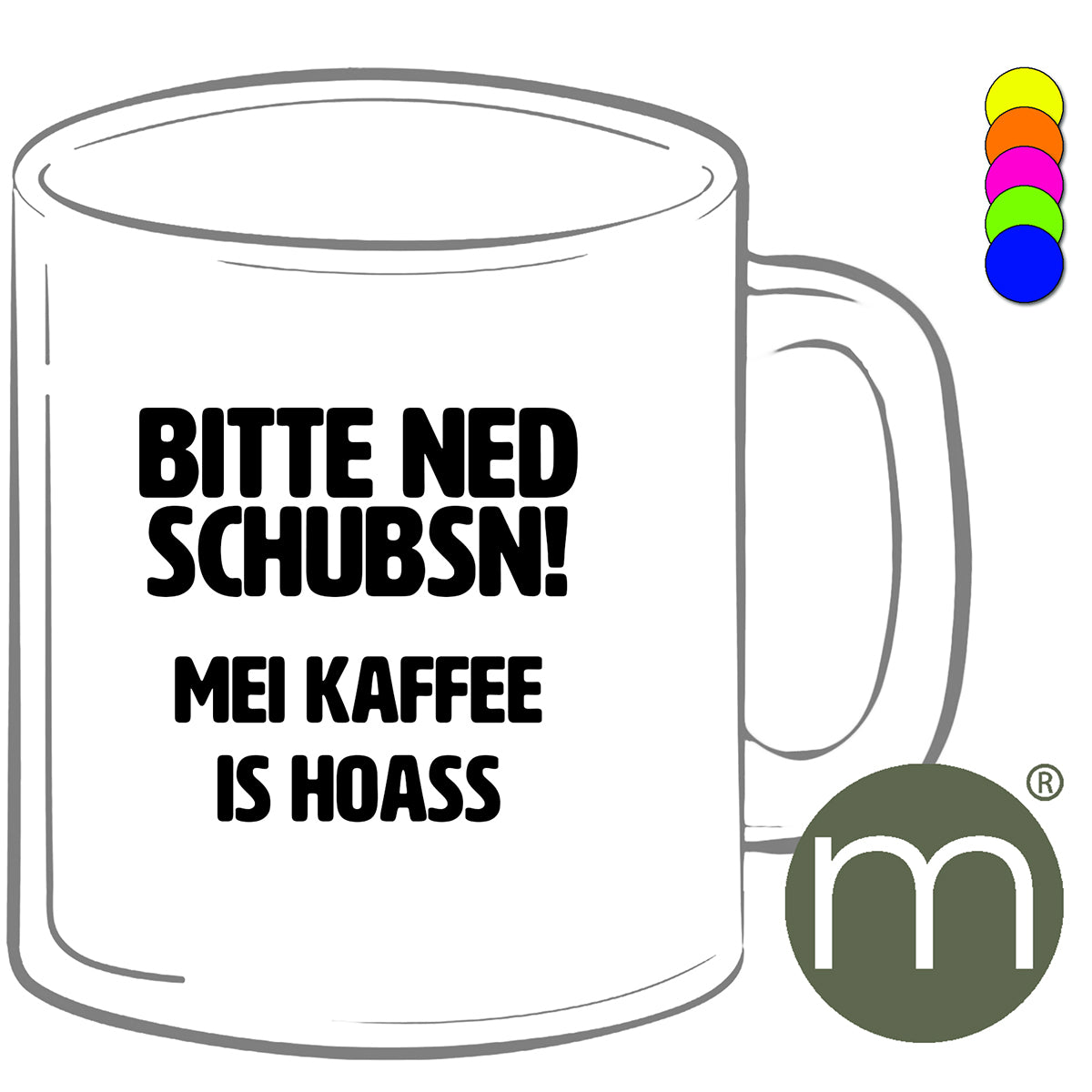 Tasse Neon #12402 - Bitte ned schubsen! Mei Kaffee is hoass