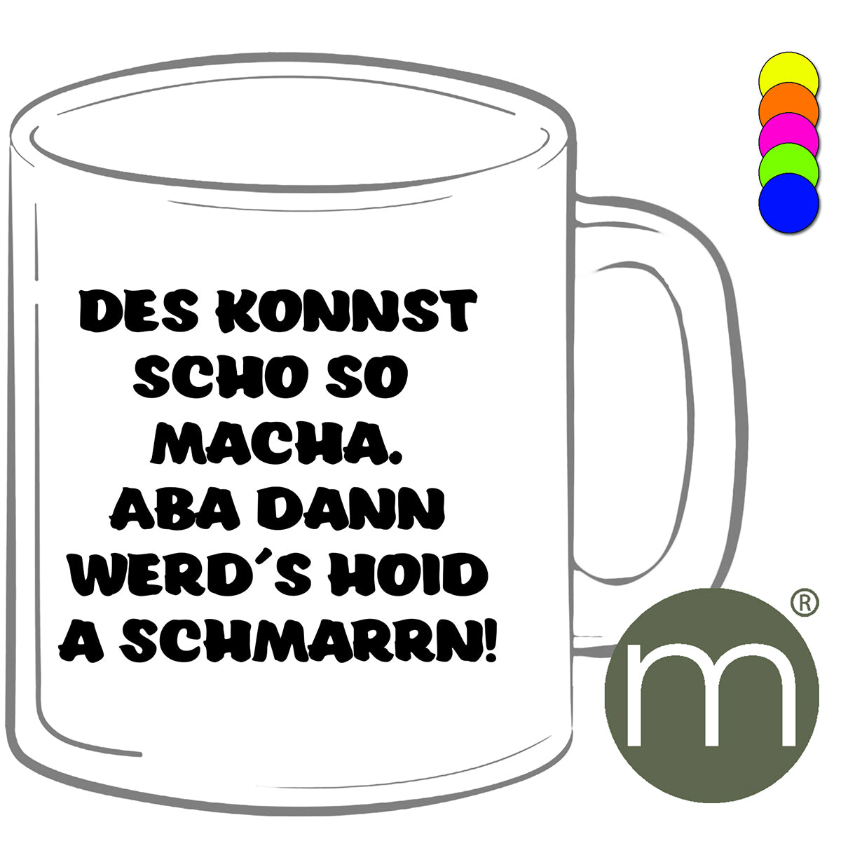 Tasse Neon #12403 - Des konnst scho so macha...