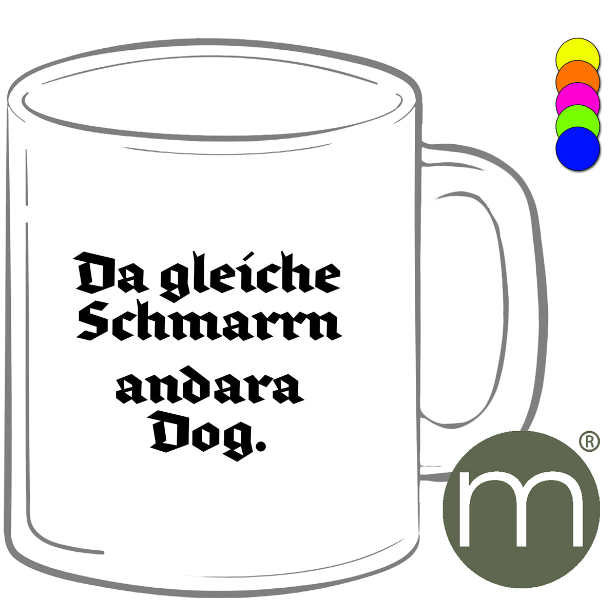 Tasse Neon #12404 - Da gleiche Schmarrn andara Dog