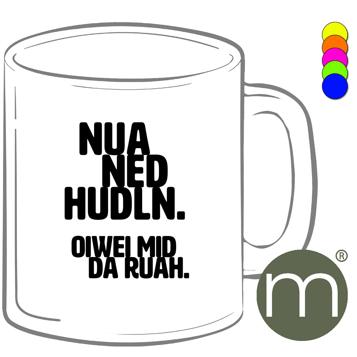 Tasse Neon #12405 - Nua ned hudln. Oiwei mid da ruah.