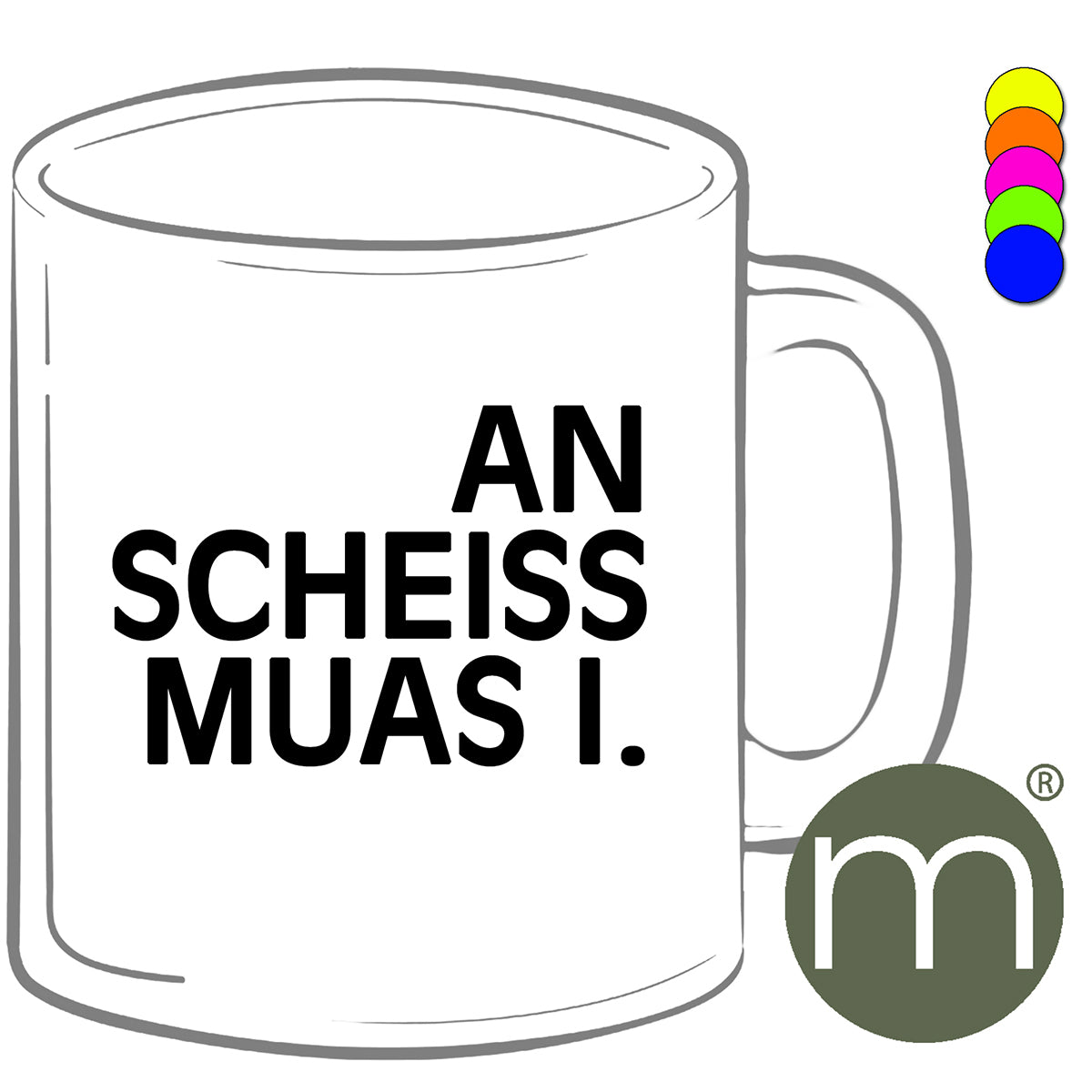 Tasse Neon #12408 - An scheiss muas i.