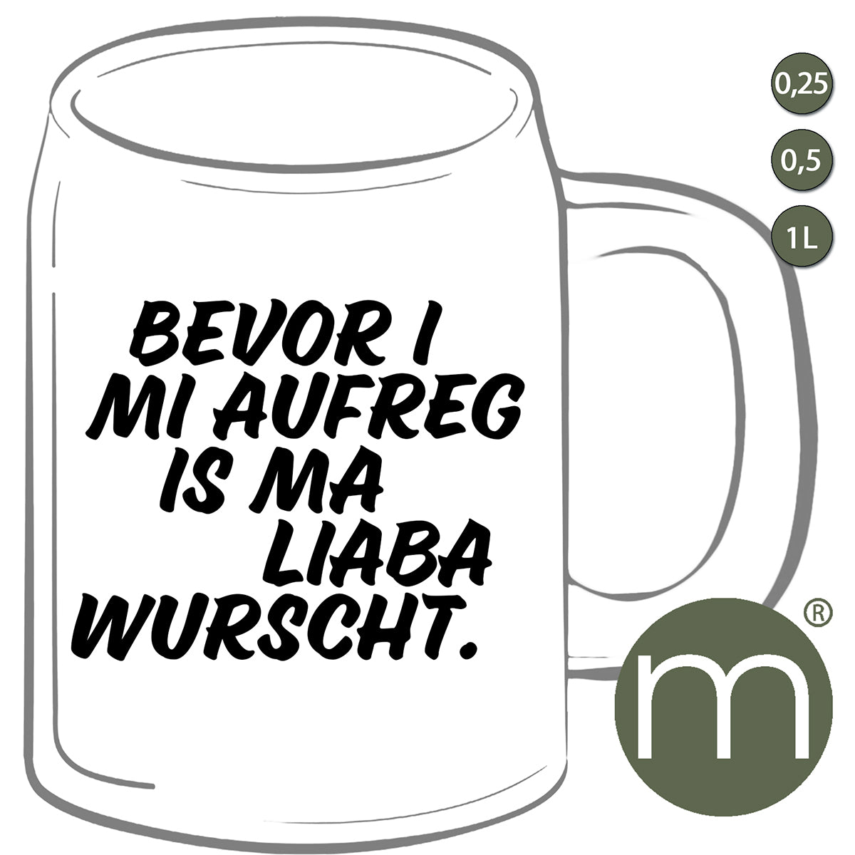 Krug #30406 - Bevor i mi Aufreg is ma liaba wurscht
