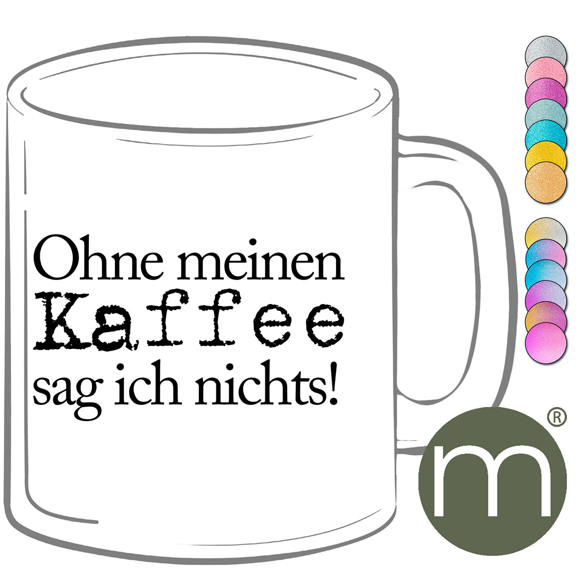 Tasse Glitzer #13251 - Ohne meinen Kaffee...