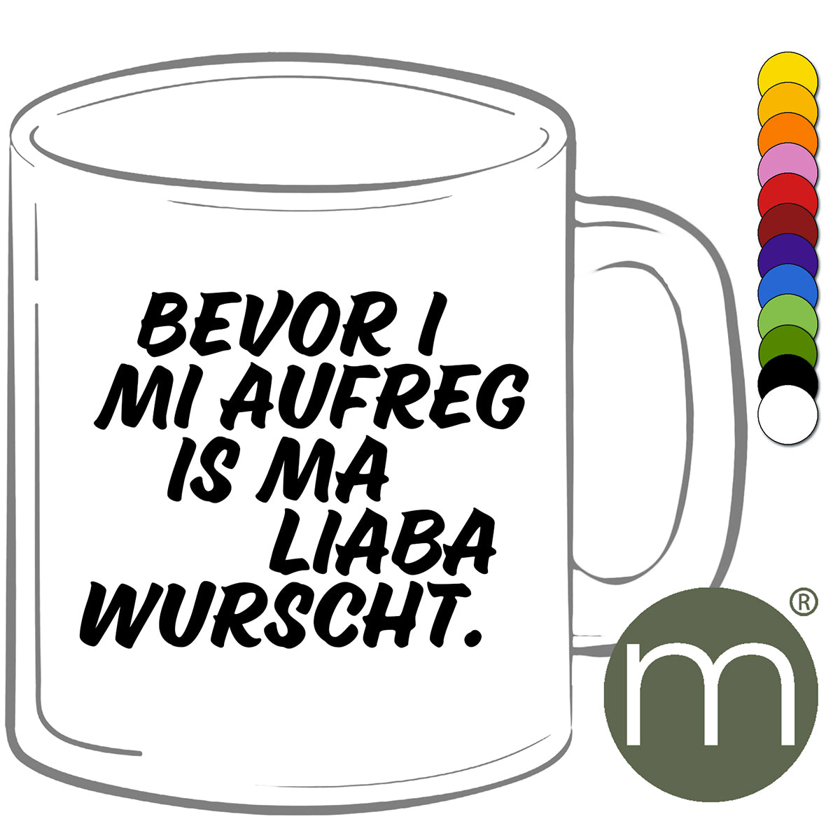 Tasse Klassik #11406 - Bevor I mi aufreg is ma liaba wurscht.