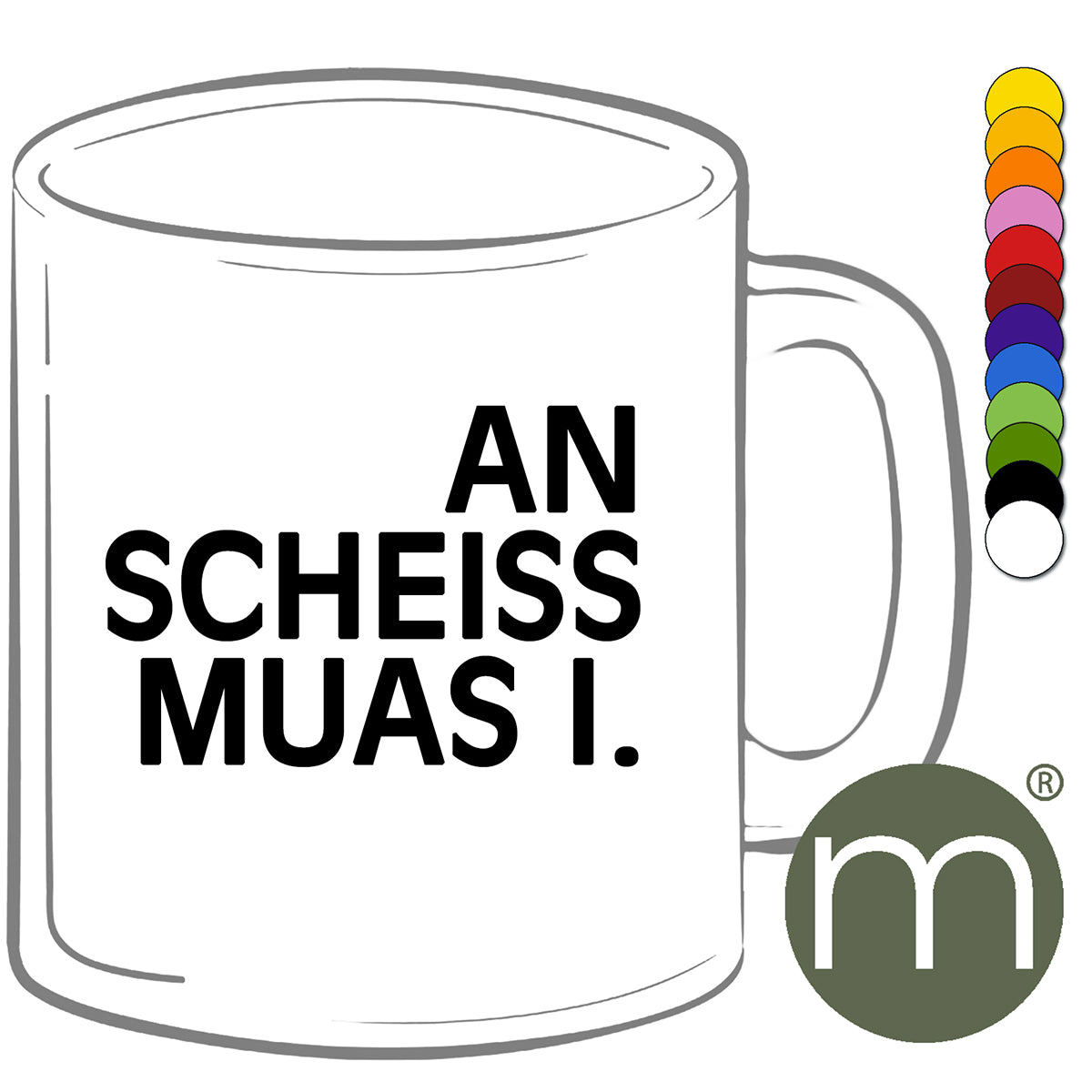 Tasse Klassik #11408 - An scheiss muas i.