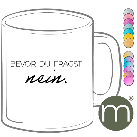 Tasse Glitzer #13276 - Bevor du Fragst nein.