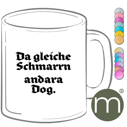 Tasse Glitzer #13404 - Da gleiche Schmarrn andara Dog