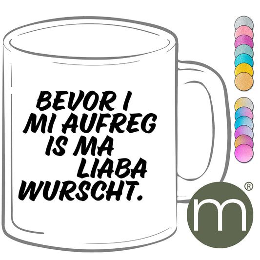 Tasse Glitzer #13406 - Bevor I mi aufreg is ma liaba wurscht.
